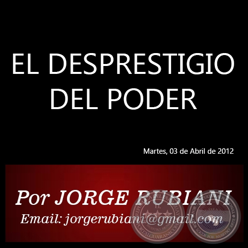 EL DESPRESTIGIO DEL PODER - Por JORGE RUBIANI - Martes, 03 de Abril de 2012